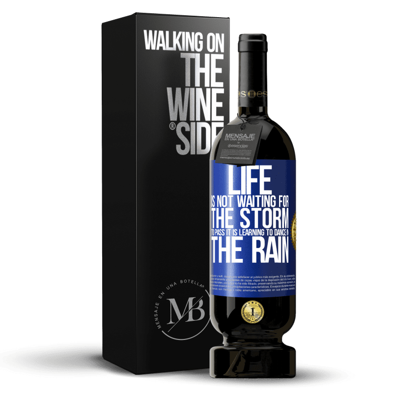 49,95 € Free Shipping | Red Wine Premium Edition MBS® Reserve Life is not waiting for the storm to pass. It is learning to dance in the rain Blue Label. Customizable label Reserve 12 Months Harvest 2015 Tempranillo