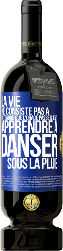 49,95 € | Vin rouge Édition Premium MBS® Réserve La vie ne consiste pas à attendre que l'orage passe. Il faut apprendre à danser sous la pluie Étiquette Bleue. Étiquette personnalisable Réserve 12 Mois Récolte 2016 Tempranillo