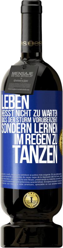 49,95 € | Rotwein Premium Ausgabe MBS® Reserve Leben heißt nicht zu warten, dass der Sturm vorüberzieht, sondern lernen, im Regen zu tanzen Blaue Markierung. Anpassbares Etikett Reserve 12 Monate Ernte 2015 Tempranillo