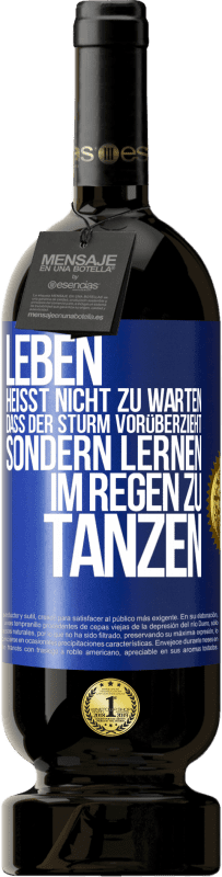 49,95 € Kostenloser Versand | Rotwein Premium Ausgabe MBS® Reserve Leben heißt nicht zu warten, dass der Sturm vorüberzieht, sondern lernen, im Regen zu tanzen Blaue Markierung. Anpassbares Etikett Reserve 12 Monate Ernte 2016 Tempranillo