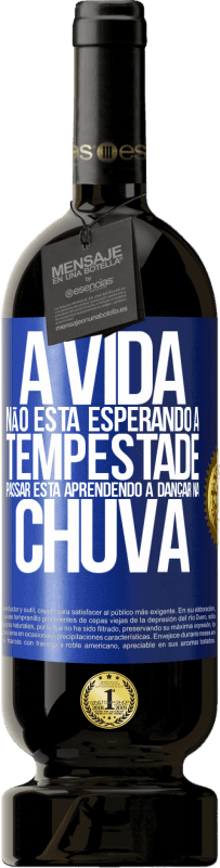 49,95 € Envio grátis | Vinho tinto Edição Premium MBS® Reserva A vida não está esperando a tempestade passar. Está aprendendo a dançar na chuva Etiqueta Azul. Etiqueta personalizável Reserva 12 Meses Colheita 2016 Tempranillo