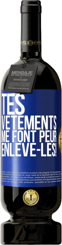 49,95 € Envoi gratuit | Vin rouge Édition Premium MBS® Réserve Tes vêtements me font peur. Enlève-les! Étiquette Bleue. Étiquette personnalisable Réserve 12 Mois Récolte 2016 Tempranillo