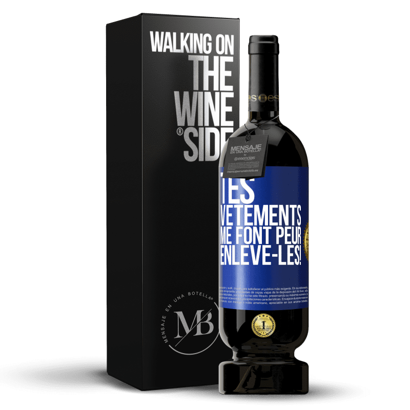 49,95 € Envoi gratuit | Vin rouge Édition Premium MBS® Réserve Tes vêtements me font peur. Enlève-les! Étiquette Bleue. Étiquette personnalisable Réserve 12 Mois Récolte 2015 Tempranillo