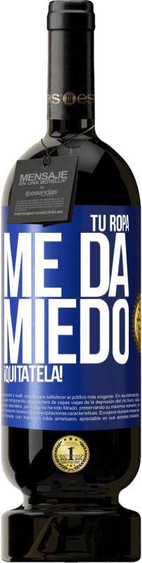 Envío gratis | Vino Tinto Edición Premium MBS® Reserva Tu ropa me da miedo. ¡Quítatela! Etiqueta Azul. Etiqueta personalizable Reserva 12 Meses Cosecha 2014 Tempranillo