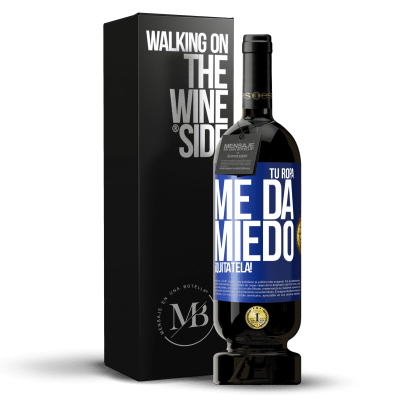 49,95 € Envío gratis | Vino Tinto Edición Premium MBS® Reserva Tu ropa me da miedo. ¡Quítatela! Etiqueta Azul. Etiqueta personalizable Reserva 12 Meses Cosecha 2015 Tempranillo