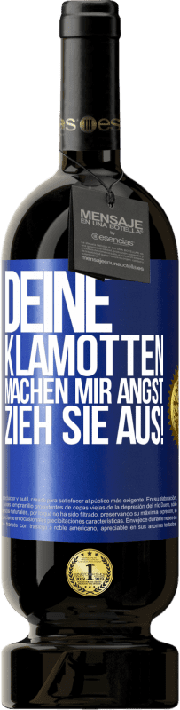 49,95 € | Rotwein Premium Ausgabe MBS® Reserve Deine Klamotten machen mir Angst. Zieh sie aus! Blaue Markierung. Anpassbares Etikett Reserve 12 Monate Ernte 2016 Tempranillo