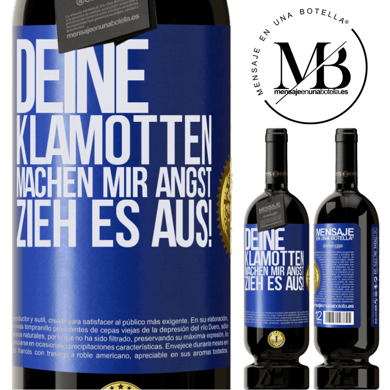 49,95 € Kostenloser Versand | Rotwein Premium Ausgabe MBS® Reserve Deine Klamotten machen mir Angst. Zieh sie aus! Blaue Markierung. Anpassbares Etikett Reserve 12 Monate Ernte 2015 Tempranillo