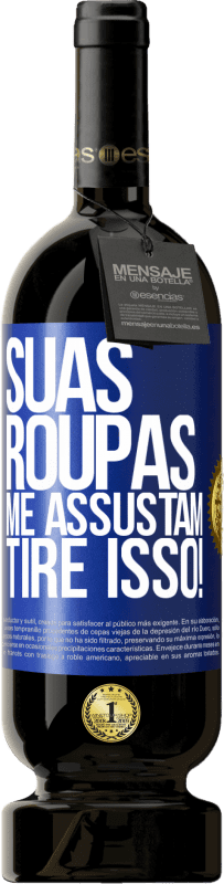 49,95 € | Vinho tinto Edição Premium MBS® Reserva Suas roupas me assustam. Tire isso! Etiqueta Azul. Etiqueta personalizável Reserva 12 Meses Colheita 2016 Tempranillo