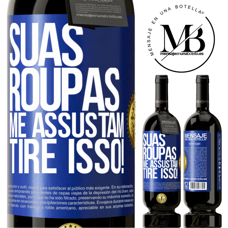 49,95 € Envio grátis | Vinho tinto Edição Premium MBS® Reserva Suas roupas me assustam. Tire isso! Etiqueta Azul. Etiqueta personalizável Reserva 12 Meses Colheita 2015 Tempranillo