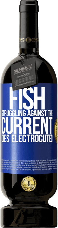«Рыба, которая борется с током, умирает на электрическом стуле» Premium Edition MBS® Бронировать