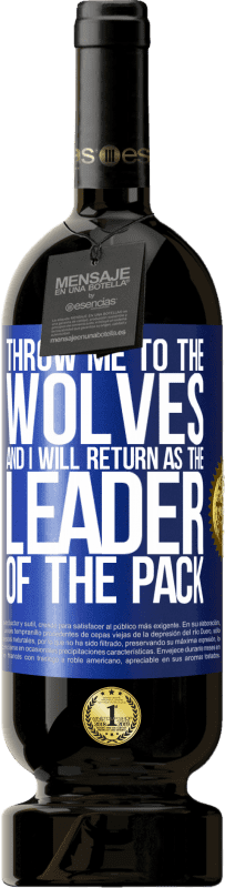 49,95 € Бесплатная доставка | Красное вино Premium Edition MBS® Бронировать бросай меня к волкам и я вернусь как лидер стаи Синяя метка. Настраиваемая этикетка Бронировать 12 Месяцы Урожай 2016 Tempranillo