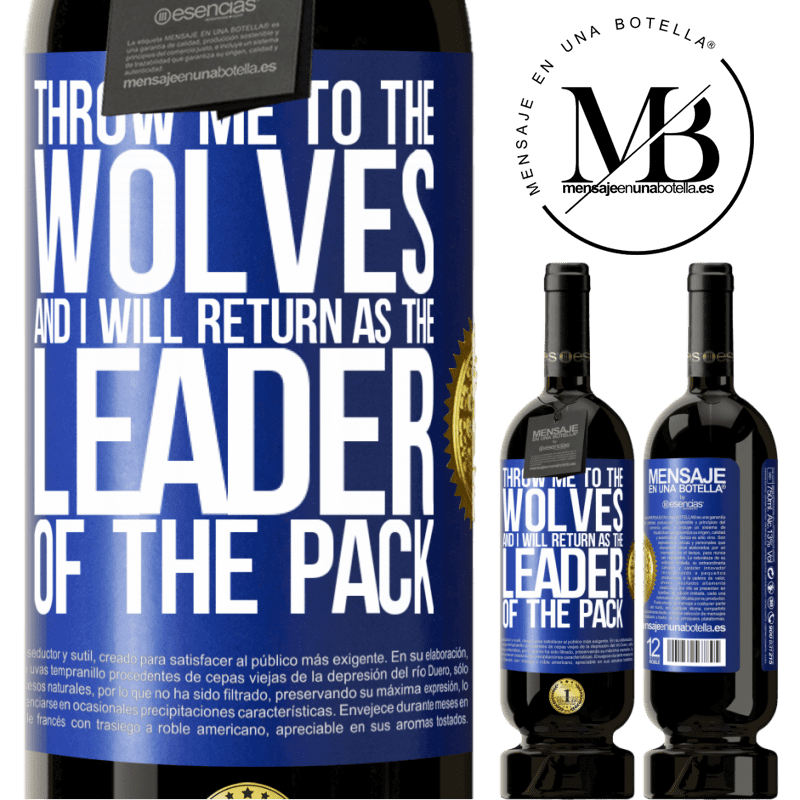 29,95 € Free Shipping | Red Wine Premium Edition MBS® Reserva throw me to the wolves and I will return as the leader of the pack Blue Label. Customizable label Reserva 12 Months Harvest 2014 Tempranillo