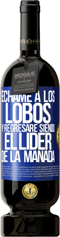 49,95 € | Vino Tinto Edición Premium MBS® Reserva Échame a los lobos y regresaré siendo el lider de la manada Etiqueta Azul. Etiqueta personalizable Reserva 12 Meses Cosecha 2015 Tempranillo