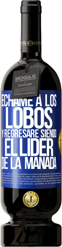49,95 € Envío gratis | Vino Tinto Edición Premium MBS® Reserva Échame a los lobos y regresaré siendo el lider de la manada Etiqueta Azul. Etiqueta personalizable Reserva 12 Meses Cosecha 2016 Tempranillo