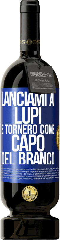 49,95 € | Vino rosso Edizione Premium MBS® Riserva lanciami ai lupi e tornerò come capo del branco Etichetta Blu. Etichetta personalizzabile Riserva 12 Mesi Raccogliere 2015 Tempranillo