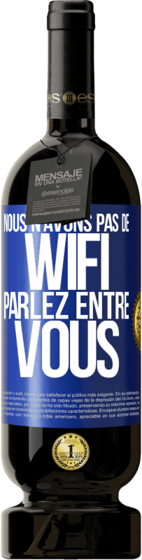 Envoi gratuit | Vin rouge Édition Premium MBS® Réserve Nous n'avons pas de WiFi, parlez entre vous Étiquette Bleue. Étiquette personnalisable Réserve 12 Mois Récolte 2014 Tempranillo