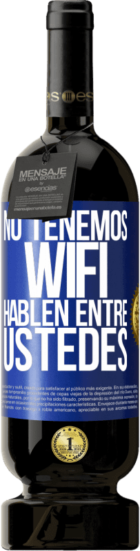 49,95 € | Vino Tinto Edición Premium MBS® Reserva No tenemos WiFi, hablen entre ustedes Etiqueta Azul. Etiqueta personalizable Reserva 12 Meses Cosecha 2015 Tempranillo