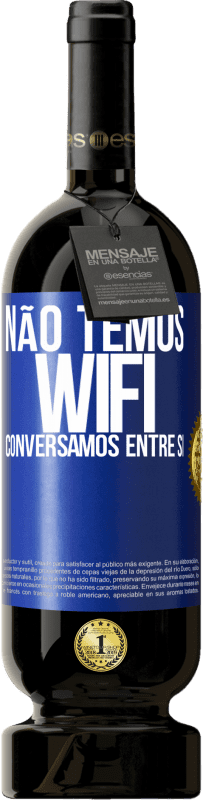 49,95 € | Vinho tinto Edição Premium MBS® Reserva Não temos WiFi, conversamos entre si Etiqueta Azul. Etiqueta personalizável Reserva 12 Meses Colheita 2015 Tempranillo