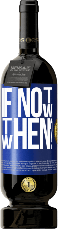 49,95 € | 红酒 高级版 MBS® 预订 If Not Now, then When? 蓝色标签. 可自定义的标签 预订 12 个月 收成 2015 Tempranillo