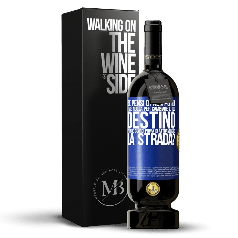 49,95 € Spedizione Gratuita | Vino rosso Edizione Premium MBS® Riserva Se pensi di non poter fare nulla per cambiare il tuo destino, perché guardi prima di attraversare la strada? Etichetta Blu. Etichetta personalizzabile Riserva 12 Mesi Raccogliere 2015 Tempranillo