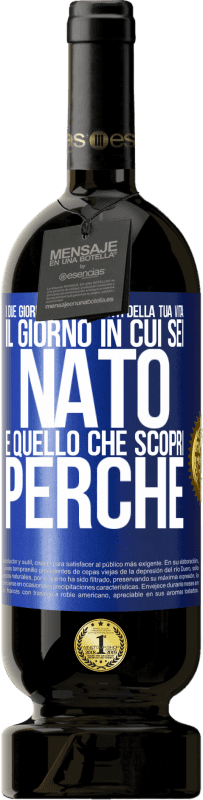 49,95 € | Vino rosso Edizione Premium MBS® Riserva I due giorni più importanti della tua vita: il giorno in cui sei nato e quello che scopri perché Etichetta Blu. Etichetta personalizzabile Riserva 12 Mesi Raccogliere 2014 Tempranillo