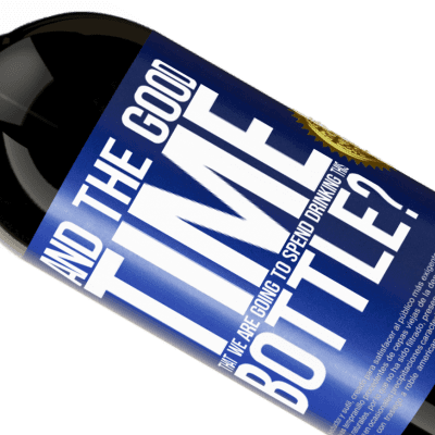 Unique & Personal Expressions. «and the good time that we are going to spend drinking this bottle?» Premium Edition MBS® Reserve