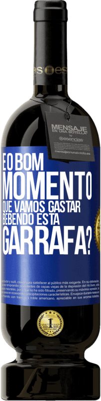 Envio grátis | Vinho tinto Edição Premium MBS® Reserva e o bom momento que vamos gastar bebendo esta garrafa? Etiqueta Azul. Etiqueta personalizável Reserva 12 Meses Colheita 2014 Tempranillo