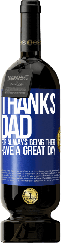 49,95 € Free Shipping | Red Wine Premium Edition MBS® Reserve Thanks dad, for always being there. Have a great day Blue Label. Customizable label Reserve 12 Months Harvest 2016 Tempranillo