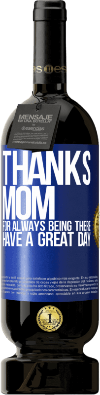 49,95 € Free Shipping | Red Wine Premium Edition MBS® Reserve Thanks mom, for always being there. Have a great day Blue Label. Customizable label Reserve 12 Months Harvest 2016 Tempranillo