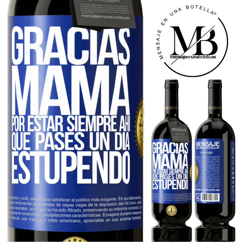 49,95 € Envío gratis | Vino Tinto Edición Premium MBS® Reserva Gracias mamá, por estar siempre ahí. Que pases un día estupendo Etiqueta Azul. Etiqueta personalizable Reserva 12 Meses Cosecha 2014 Tempranillo