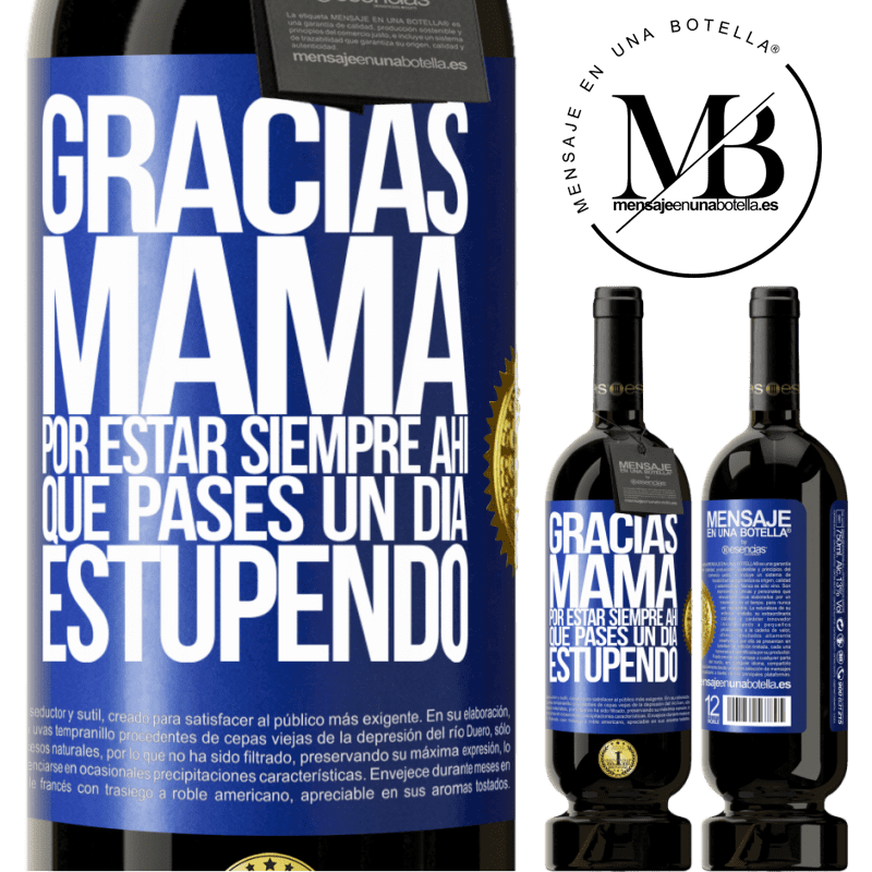 49,95 € Envío gratis | Vino Tinto Edición Premium MBS® Reserva Gracias mamá, por estar siempre ahí. Que pases un día estupendo Etiqueta Azul. Etiqueta personalizable Reserva 12 Meses Cosecha 2016 Tempranillo