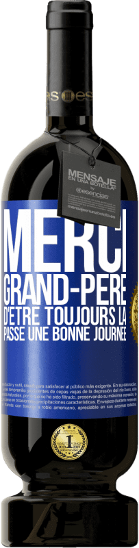 49,95 € | Vin rouge Édition Premium MBS® Réserve Merci grand-père d'être toujours là. Passe une bonne journée Étiquette Bleue. Étiquette personnalisable Réserve 12 Mois Récolte 2015 Tempranillo