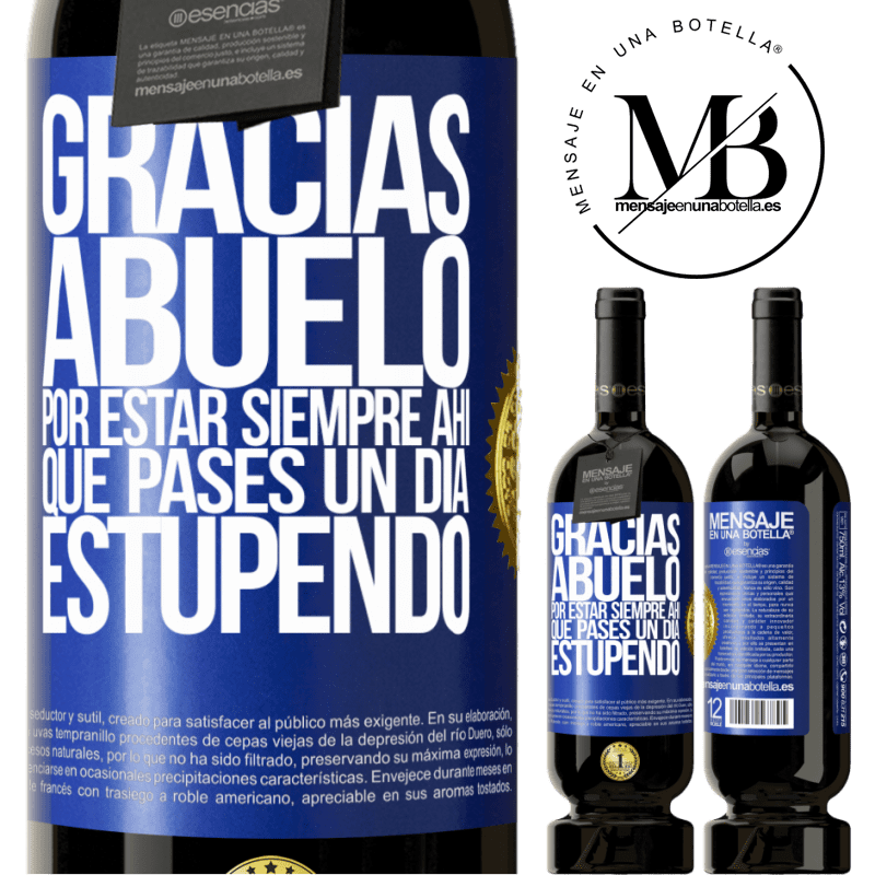 49,95 € Envío gratis | Vino Tinto Edición Premium MBS® Reserva Gracias abuelo, por estar siempre ahí. Que pases un día estupendo Etiqueta Azul. Etiqueta personalizable Reserva 12 Meses Cosecha 2014 Tempranillo