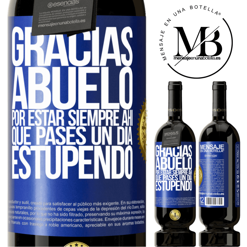 49,95 € Envío gratis | Vino Tinto Edición Premium MBS® Reserva Gracias abuelo, por estar siempre ahí. Que pases un día estupendo Etiqueta Azul. Etiqueta personalizable Reserva 12 Meses Cosecha 2016 Tempranillo