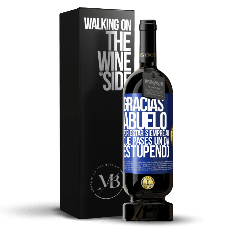 49,95 € Envío gratis | Vino Tinto Edición Premium MBS® Reserva Gracias abuelo, por estar siempre ahí. Que pases un día estupendo Etiqueta Azul. Etiqueta personalizable Reserva 12 Meses Cosecha 2015 Tempranillo