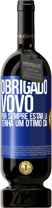 49,95 € | Vinho tinto Edição Premium MBS® Reserva Obrigado vovô, por sempre estar lá. Tenha um ótimo dia Etiqueta Azul. Etiqueta personalizável Reserva 12 Meses Colheita 2016 Tempranillo