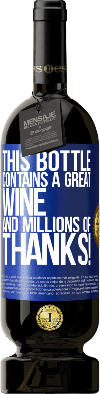 49,95 € | Red Wine Premium Edition MBS® Reserve This bottle contains a great wine and millions of THANKS! Blue Label. Customizable label Reserve 12 Months Harvest 2014 Tempranillo
