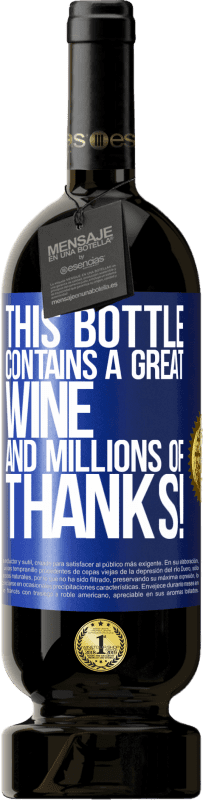 49,95 € | Red Wine Premium Edition MBS® Reserve This bottle contains a great wine and millions of THANKS! Blue Label. Customizable label Reserve 12 Months Harvest 2015 Tempranillo