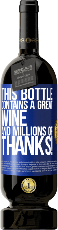49,95 € Free Shipping | Red Wine Premium Edition MBS® Reserve This bottle contains a great wine and millions of THANKS! Blue Label. Customizable label Reserve 12 Months Harvest 2016 Tempranillo