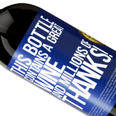 Unique & Personal Expressions. «This bottle contains a great wine and millions of THANKS!» Premium Edition MBS® Reserve