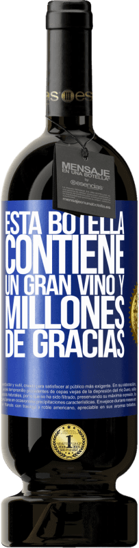 49,95 € | Vino Tinto Edición Premium MBS® Reserva Esta botella contiene un gran vino y millones de GRACIAS! Etiqueta Azul. Etiqueta personalizable Reserva 12 Meses Cosecha 2014 Tempranillo