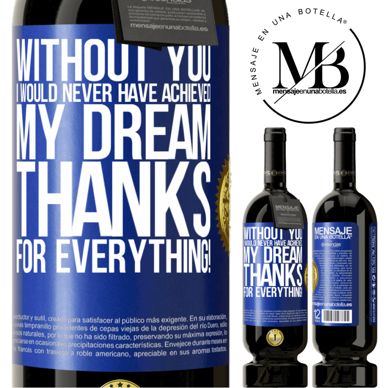 49,95 € Free Shipping | Red Wine Premium Edition MBS® Reserve Without you I would never have achieved my dream. Thanks for everything! Blue Label. Customizable label Reserve 12 Months Harvest 2014 Tempranillo