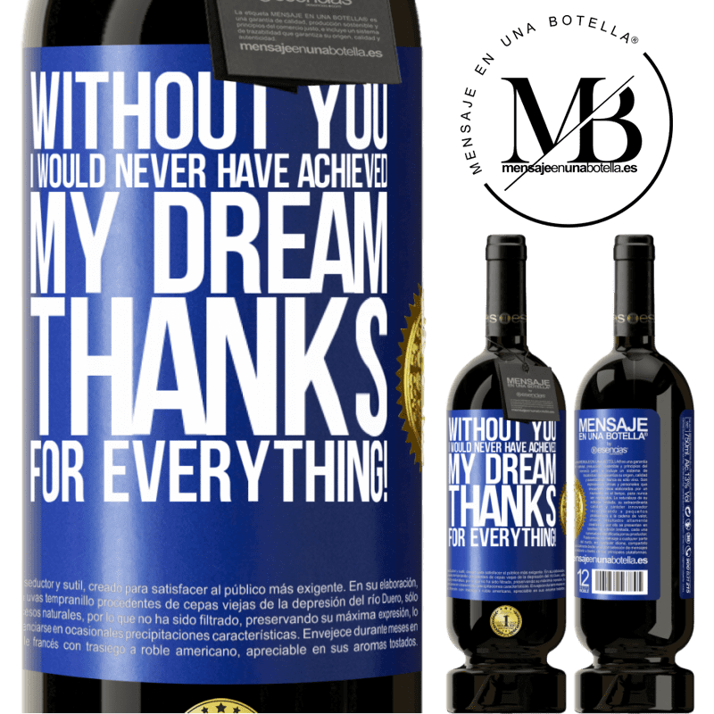 49,95 € Free Shipping | Red Wine Premium Edition MBS® Reserve Without you I would never have achieved my dream. Thanks for everything! Blue Label. Customizable label Reserve 12 Months Harvest 2016 Tempranillo