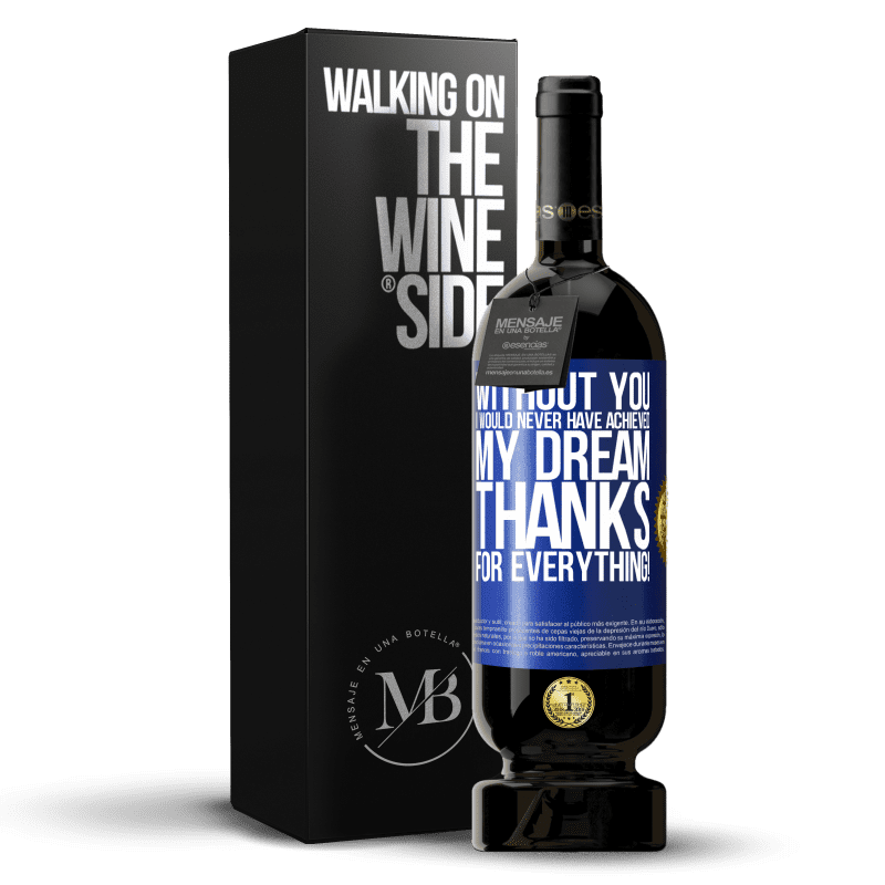 49,95 € Free Shipping | Red Wine Premium Edition MBS® Reserve Without you I would never have achieved my dream. Thanks for everything! Blue Label. Customizable label Reserve 12 Months Harvest 2014 Tempranillo