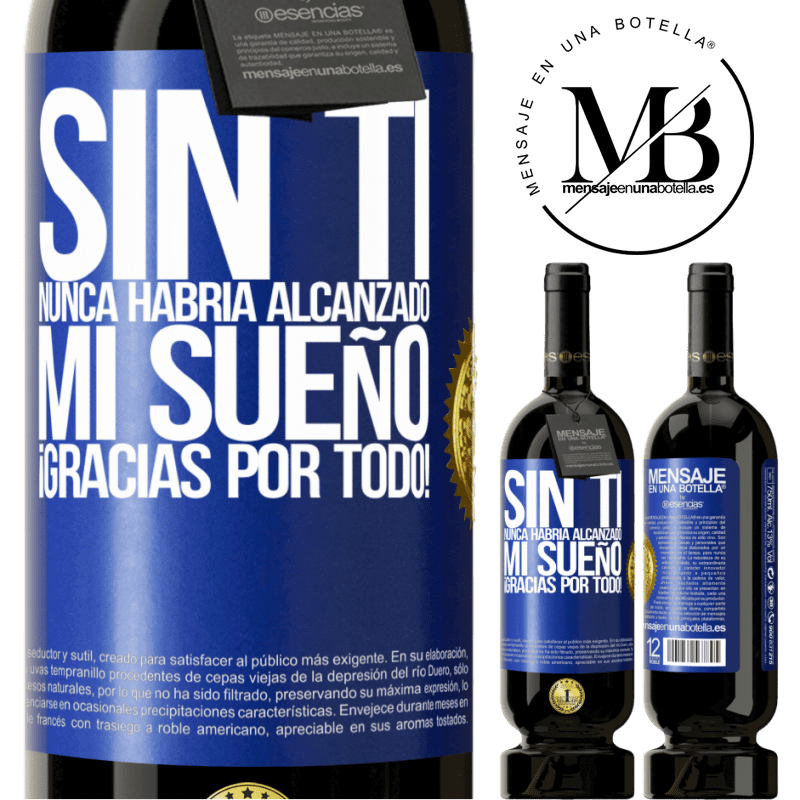 49,95 € Envío gratis | Vino Tinto Edición Premium MBS® Reserva Sin ti nunca habría alcanzado mi sueño. ¡Gracias por todo! Etiqueta Azul. Etiqueta personalizable Reserva 12 Meses Cosecha 2014 Tempranillo