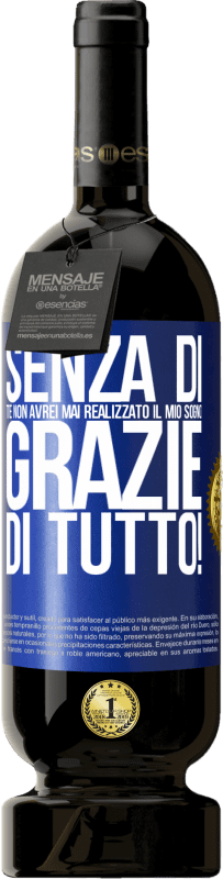49,95 € Spedizione Gratuita | Vino rosso Edizione Premium MBS® Riserva Senza di te non avrei mai realizzato il mio sogno. Grazie di tutto! Etichetta Blu. Etichetta personalizzabile Riserva 12 Mesi Raccogliere 2016 Tempranillo