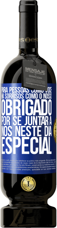 49,95 € Envio grátis | Vinho tinto Edição Premium MBS® Reserva Para pessoas como você, há sorrisos como o nosso. Obrigado por se juntar a nós neste dia especial Etiqueta Azul. Etiqueta personalizável Reserva 12 Meses Colheita 2015 Tempranillo