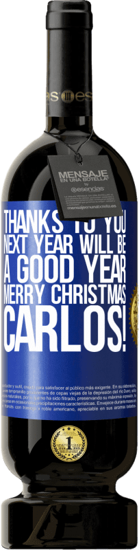 49,95 € | Red Wine Premium Edition MBS® Reserve Thanks to you next year will be a good year. Merry Christmas, Carlos! Blue Label. Customizable label Reserve 12 Months Harvest 2014 Tempranillo
