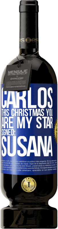 49,95 € | 红酒 高级版 MBS® 预订 卡洛斯，这个圣诞节，你是我的明星。签名：苏珊娜 蓝色标签. 可自定义的标签 预订 12 个月 收成 2014 Tempranillo