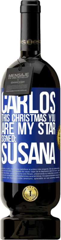 49,95 € | Red Wine Premium Edition MBS® Reserve Carlos, this Christmas you are my star. Signed: Susana Blue Label. Customizable label Reserve 12 Months Harvest 2015 Tempranillo